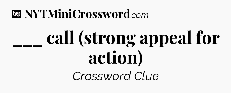 ___ call (strong appeal for action) Crossword Clue