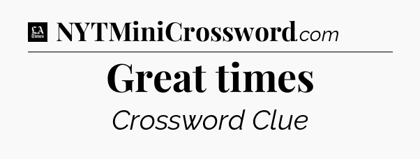 Great times - LA Times Crossword