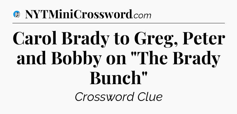 Carol Brady to Greg, Peter and Bobby on 