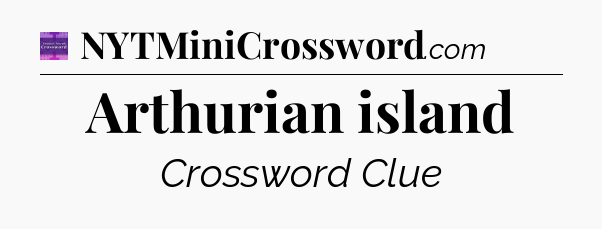 Arthurian island - Thomas Joseph Crossword
