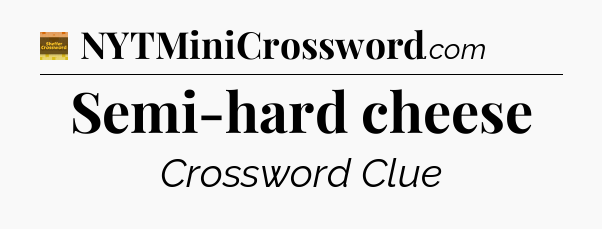 Semi-hard cheese - Eugene Sheffer Crossword