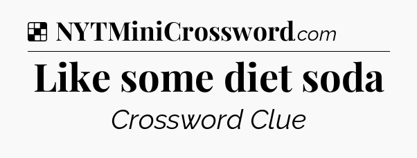 Solution: Like some diet soda - NYT Crossword