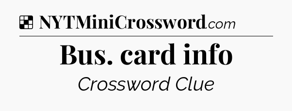 Solution: Bus. card info - NYT Crossword