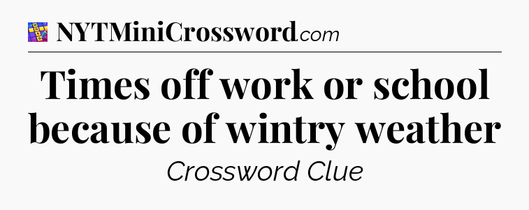 Times off work or school because of wintry weather Codycross