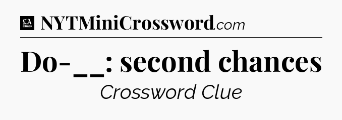 Do-__: second chances - LA Times Crossword