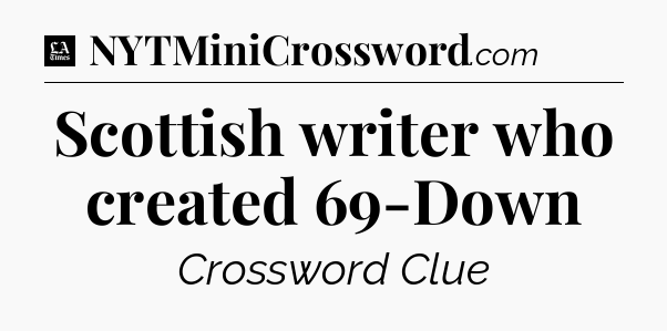 Scottish writer who created 69-Down - LA Times Crossword