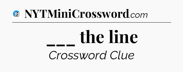 ___ the line Crossword Clue