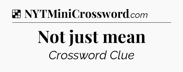 Solution: Not just mean - NYT Crossword