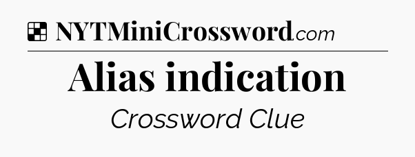 Solution: Alias indication - NYT Crossword