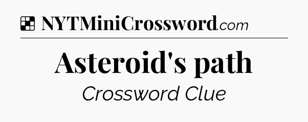 Solution: Asteroid's path - NYT Crossword