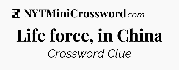 Solution: Life force, in China - NYT Crossword