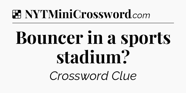 Solution: Bouncer in a sports stadium - NYT Crossword