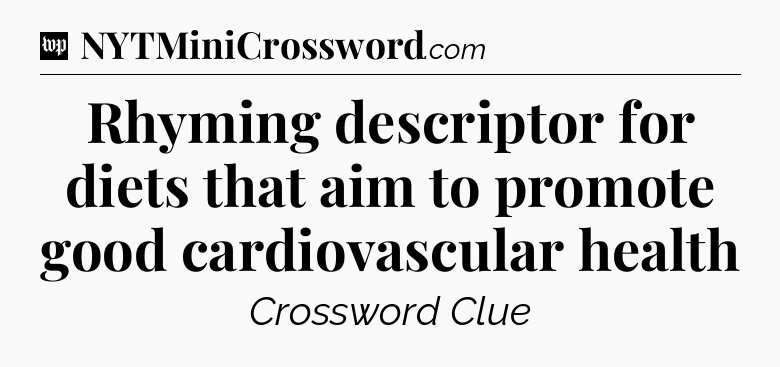 Rhyming descriptor for diets that aim to promote good cardiovascular health Crossword Clue