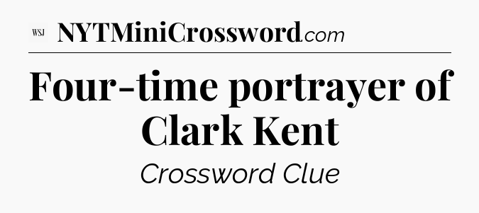 Four-time portrayer of Clark Kent - WSJ Crossword