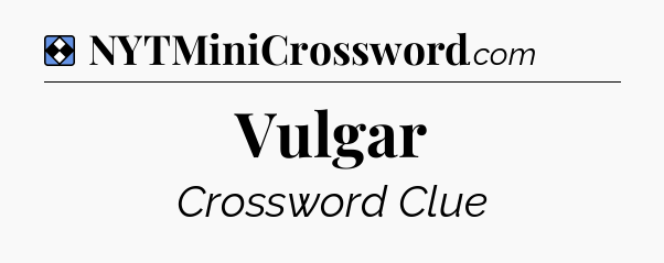 Solution: Vulgar - NYT Mini Crossword