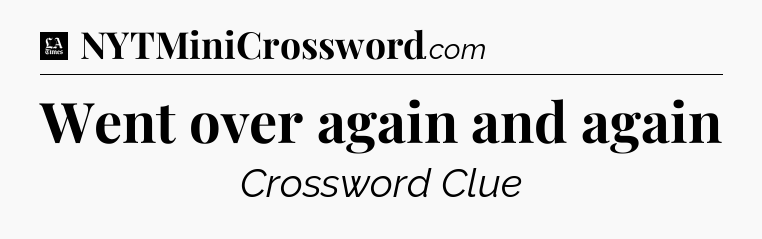 Went over again and again - LA Times Crossword