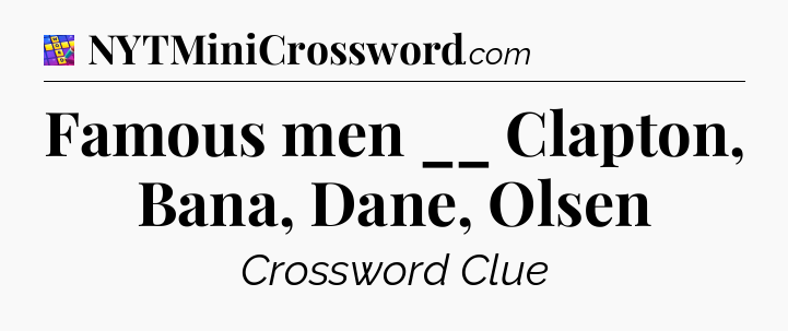 Famous men __ Clapton, Bana, Dane, Olsen Codycross
