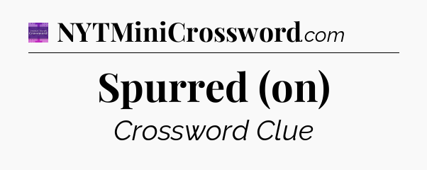 Spurred (on) - Thomas Joseph Crossword