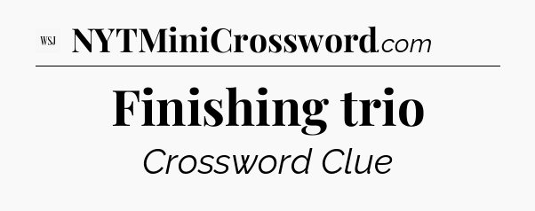 Finishing trio - WSJ Crossword