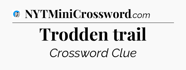 Trodden trail Crossword Clue