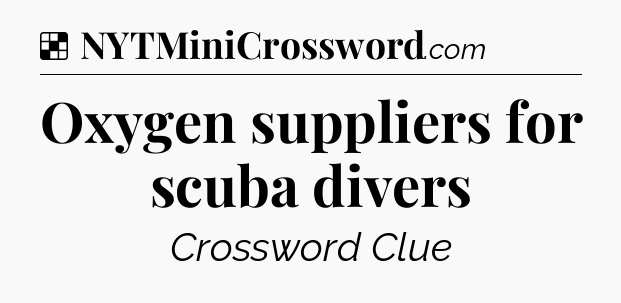 Solution: Oxygen suppliers for scuba divers - NYT Crossword