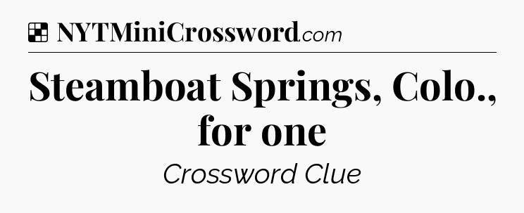 Solution: Steamboat Springs, Colo., for one - NYT Crossword