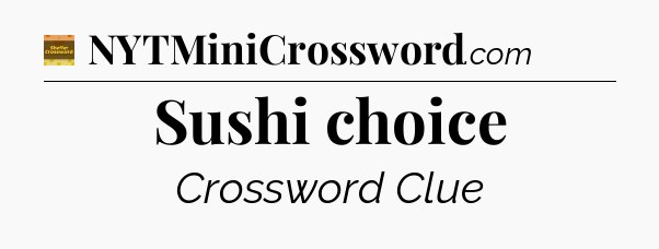Sushi choice - Eugene Sheffer Crossword