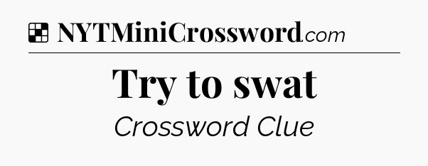 Solution: Try to swat - NYT Crossword