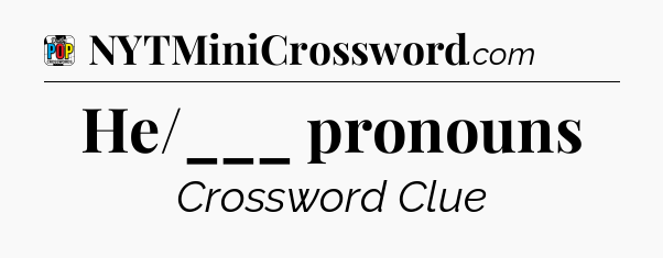 He/___ pronouns Crossword Clue