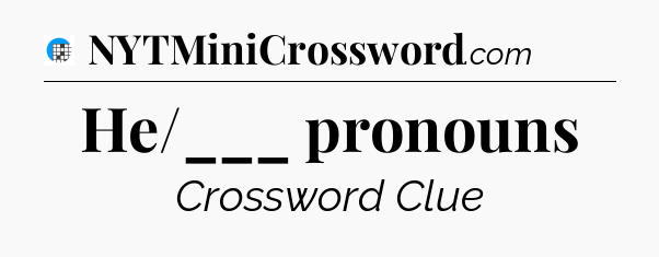 He/___ pronouns Crossword Clue