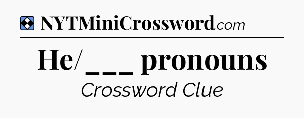 Solution: He/___ pronouns - NYT Mini Crossword