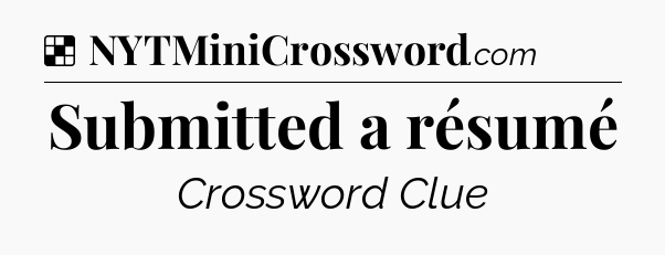 Solution: Submitted a résumé - NYT Crossword