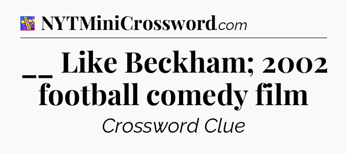 __ Like Beckham; 2002 football comedy film Codycross