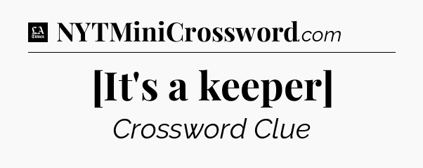 [It's a keeper] - LA Times Crossword