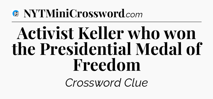 Activist Keller who won the Presidential Medal of Freedom Crossword Clue