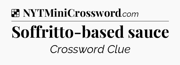 Solution: Soffritto-based sauce - NYT Crossword