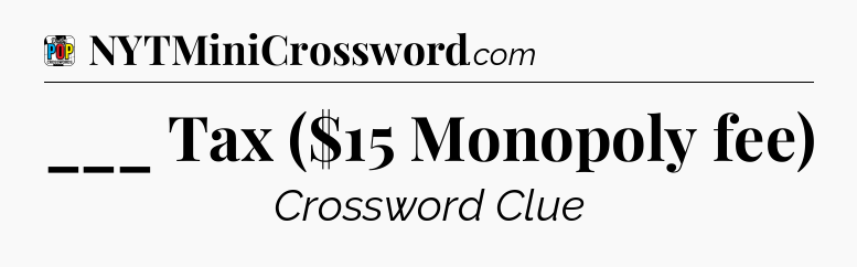 ___ Tax ($15 Monopoly fee) Crossword Clue