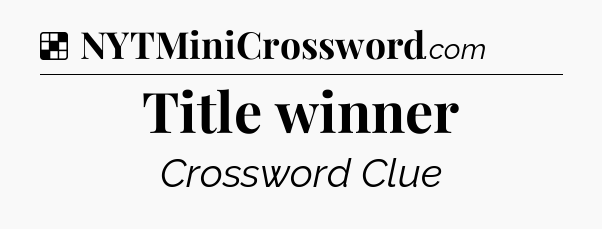 Solution: Title winner - NYT Crossword