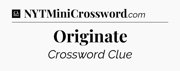 Originate - LA Times Crossword