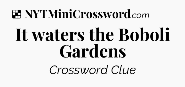 Solution: It waters the Boboli Gardens - NYT Crossword