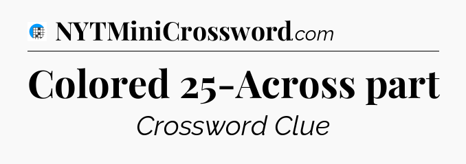 Colored 25-Across part Crossword Clue