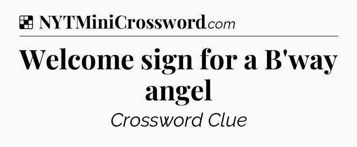 Solution: Welcome sign for a B'way angel - NYT Crossword