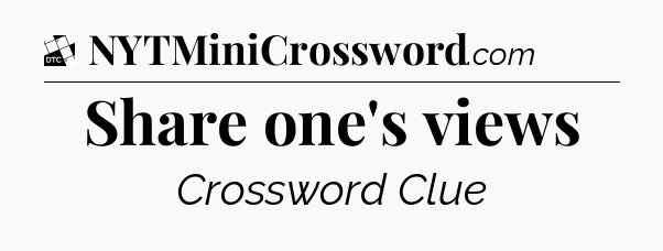 Share one's views - Daily Themed Mini Crossword