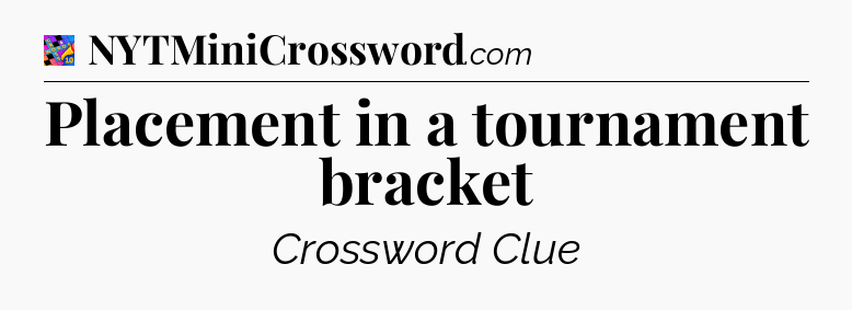 Placement in a tournament bracket Crossword Clue