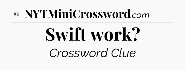 Swift work - WSJ Crossword