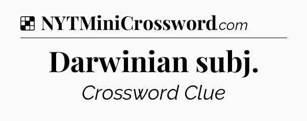 Solution: Darwinian subj - NYT Crossword
