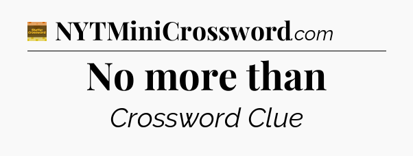 No more than - Eugene Sheffer Crossword