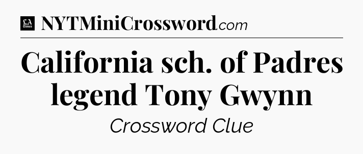 California sch. of Padres legend Tony Gwynn - LA Times Crossword