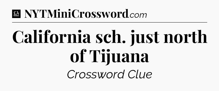 California sch. just north of Tijuana - LA Times Crossword