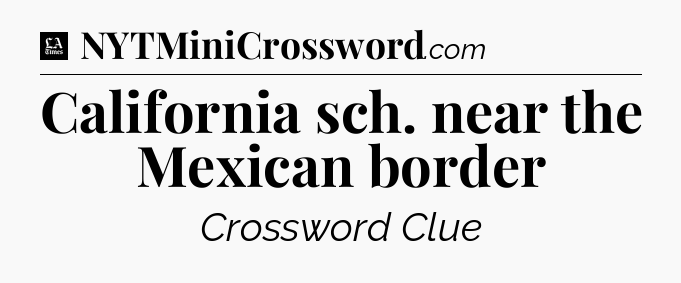 California sch. near the Mexican border - LA Times Crossword
